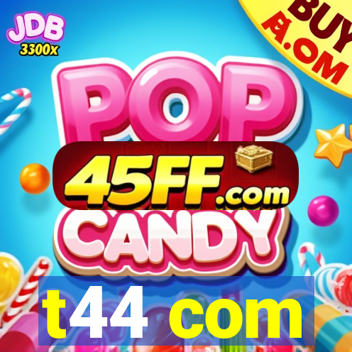 t44 com
